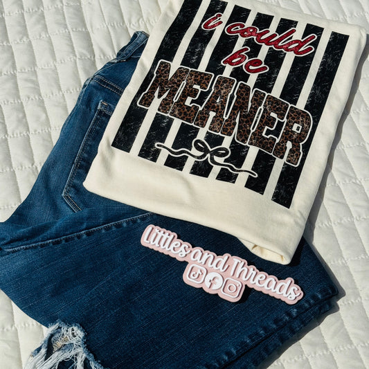 I Could Be Meaner Tee