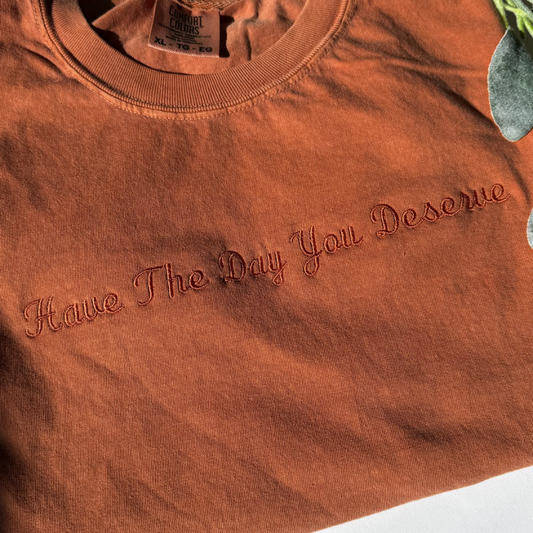 Embroidered “Have the day you deserve” Tee