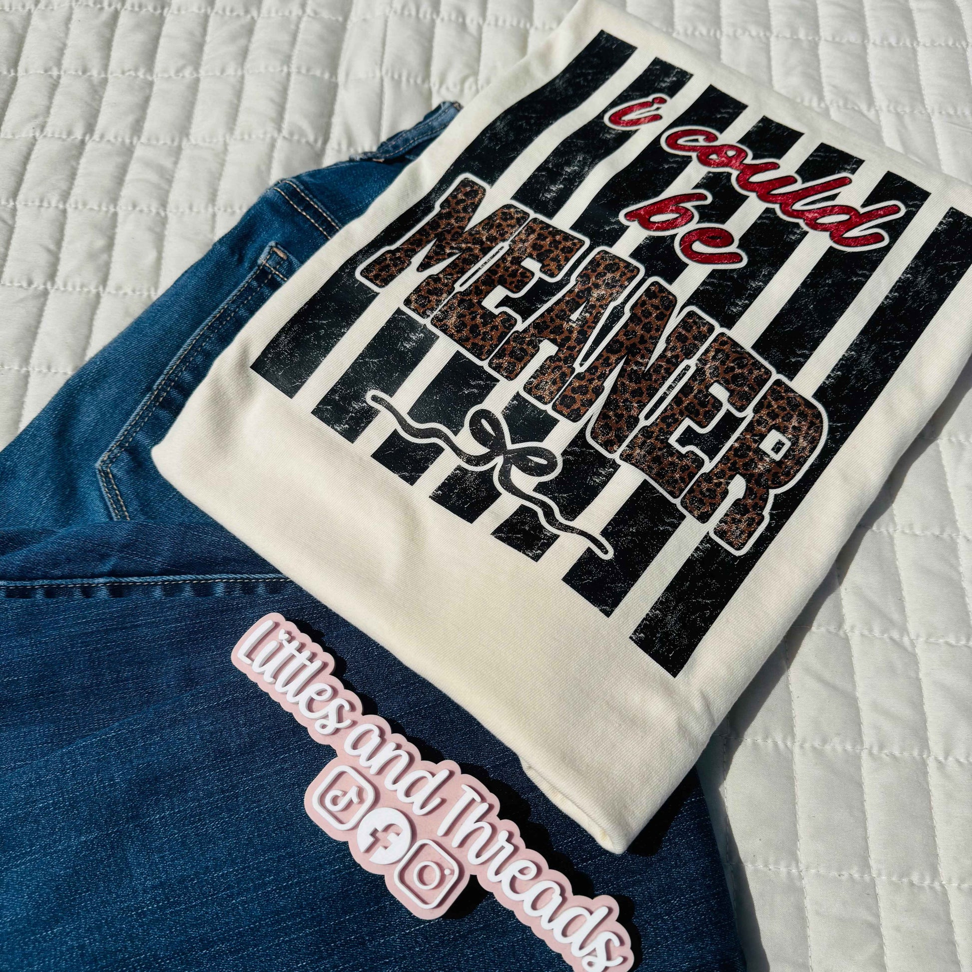I Could Be Meaner Tee