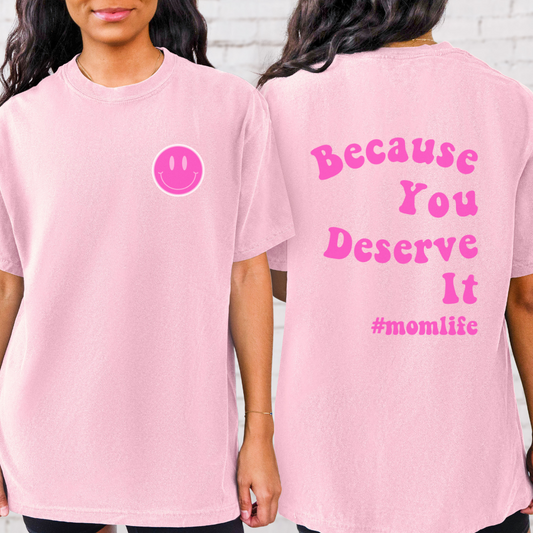 Because You Deserve It Tee